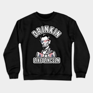 Drinkin Like Lincoln 4th of July Men Women Drinking Abraham Crewneck Sweatshirt